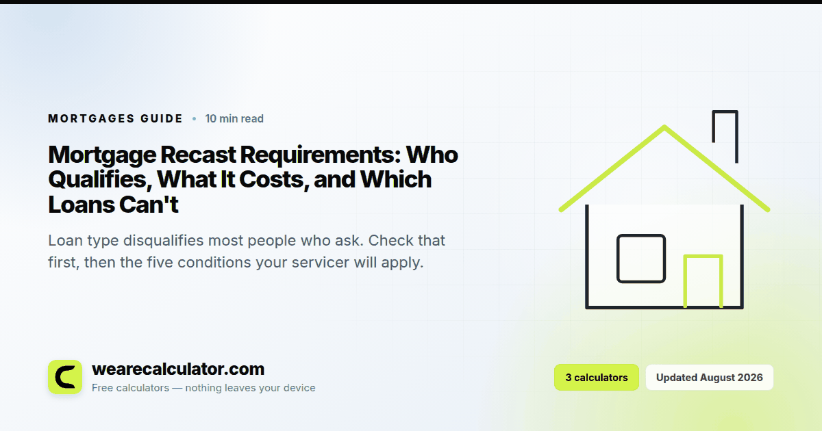 Mortgage Recast Requirements: Who Qualifies, What It Costs, and Which Loans Can't — Mortgages guide from We Are Calculator